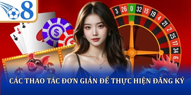 Các thao tác đơn giản để thực hiện đăng ký O8 thành công