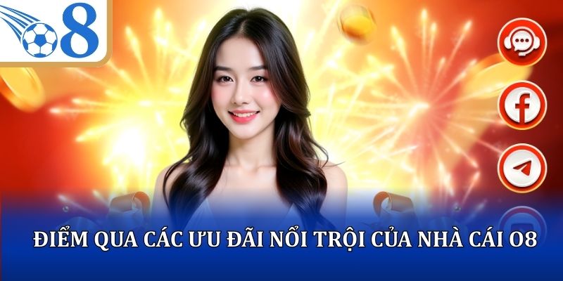 Điểm qua các ưu đãi nổi trội của nhà cái O8
