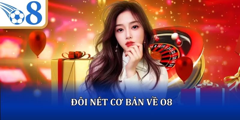 Đôi nét cơ bản về O8