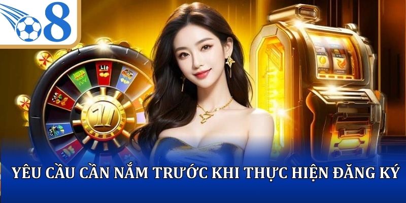 Yêu cầu cần nắm trước khi thực hiện đăng ký O8